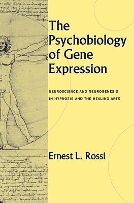 The Psychobiology of Gene Expression: Neuroscience and Neurogenesis in Hypnosis and the Healing Arts (Hardcover)