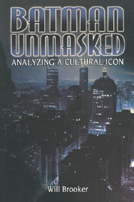Batman Unmasked: Analyzing a Cultural Icon (Paperback)
