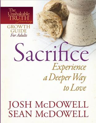 Sacrifice: Experience a Deeper Way to Love