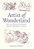 Artist of Wonderland: The Life, Political Cartoons, and Illustrations of Tenniel (Victorian Literature and Culture Series)