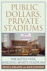 Public Dollars, Private Stadiums: The Battle over Building Sports Stadiums