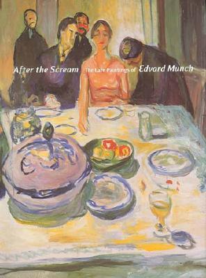 After the Scream: The Late Paintings of Edvard Munch (Hardcover)