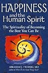 Happiness and the Human Spirit by Abraham J. Twerski Happiness and the Human Spirit by Abraham J. Twerski