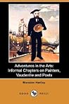 Adventures in the Arts: Informal Chapters on Painters, Vaudeville and Poets Adventures in the Arts: Informal Chapters on Painters, Vaudeville and Poets