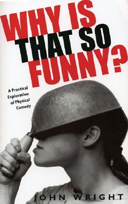 Why Is That So Funny?: A Practical Exploration of Physical Comedy (Paperback)