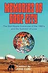 Memories of Drop City: The first hippie commune of the 1960ýs and the Summer of Love Memories of Drop City: The first hippie commune of the 1960ýs and the Summer of Love