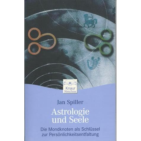 Astrologie Und Seele Der Mondknoten Als Schlussel Zur Personlichkeitsentfaltung By Jan Spiller
