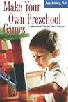 Make Your Own Preschool Games: A Personalized Play And Learn Program Make Your Own Preschool Games: A Personalized Play And Learn Program