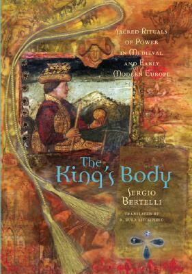 The King's Body: Sacred Rituals of Power in Medieval and Early Modern Europe (Paperback)