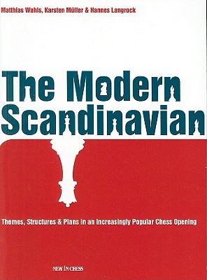 The Modern Scandinavian: Themes, Structures & Plans in an Increasingly Popular Chess Opening (Paperback)