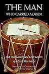 THE MAN WHO CARRIED A DRUM: 108 War Letters and Love Letters of a Civil War Medic THE MAN WHO CARRIED A DRUM: 108 War Letters and Love Letters of a Civil War Medic