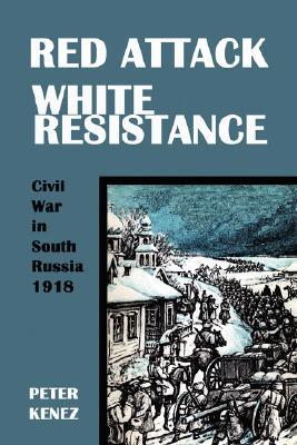 Red Attack, White Resistance: Civil War in South Russia 1918 (Paperback)