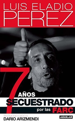 7 años secuestrado por las FARC (Spanish Edition)