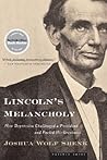 Lincoln's Melancholy by Joshua Wolf Shenk