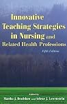 Innovative Teaching Strategies in Nursing and Related Health Professions Innovative Teaching Strategies in Nursing and Related Health Professions