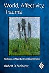 World, Affectivity, Trauma: Heidegger and Post-Cartesian Psychoanalysis (Psychoanalytic Inquiry, Vol. 35) World, Affectivity, Trauma: Heidegger and Post-Cartesian Psychoanalysis (Psychoanalytic Inquiry, Vol. 35)