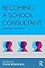 Becoming a School Consultant (Consultation, Supervision, and Professional Learning in School Psychology Series)