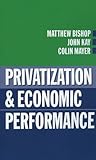 Privatization and Economic Performance Privatization and Economic Performance