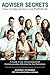 Adviser Secrets How to Become a Top Performer: A Guide to the 13 Most Important Communication Skills Used by Top Performers