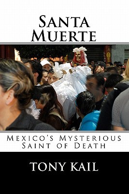 Santa Muerte: Mexico's Mysterious Saint of Death (Paperback)