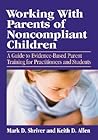 Working with Parents of Noncompliant Children: A Guide to Evidence-Based Parent Training for Practitioners and Students (School Psychology Book) Working with Parents of Noncompliant Children: A Guide to Evidence-Based Parent Training for Practitioners and Students (School Psychology Book)