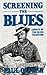 Screening The Blues: Aspects Of The Blues Tradition