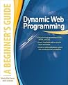 Dynamic Web Programming: A Beginner's Guide (Beginner's Guide (Osborne Mcgraw Hill)) Dynamic Web Programming: A Beginner's Guide (Beginner's Guide (Osborne Mcgraw Hill))