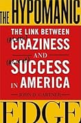 The Hypomanic Edge: The Link Between (A Little) Craziness and (A Lot of) Success in America