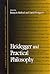 Heidegger and Practical Phi...