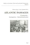 Atlantic Passages: Constitution - Immigration - Internationalization (Studies in North American History, Politics and Society / Studien Zu Geschichte, Politik Und Gesellschaft Nordamerikas)