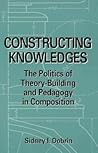 Constructing Knowledges: The Politics of Theory-Building and Pedagogy in Composition