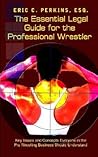 The Essential Legal Guide for the Professional Wrestler by Eric C. Perkins