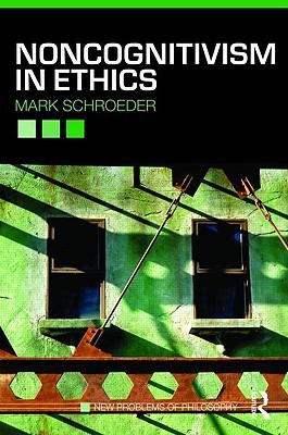 Noncognitivism in Ethics (New Problems of Philosophy)