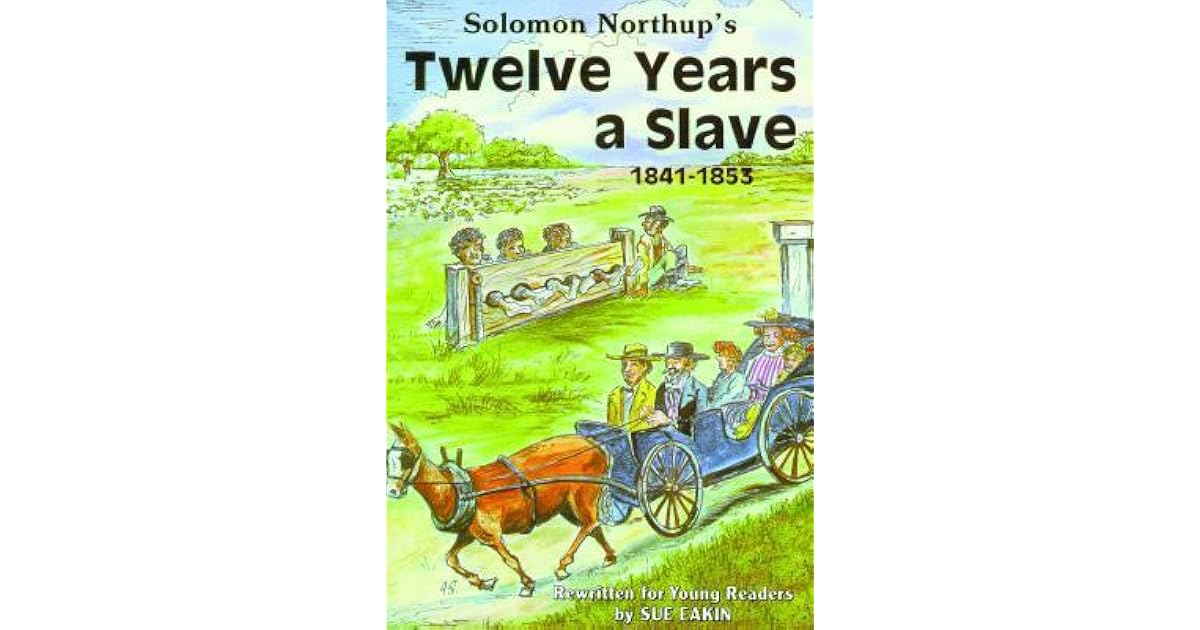 Solomon Northup's Twelve Years a Slave: 1841-1853 by Sue Eakin