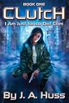 Clutch by J.A. Huss