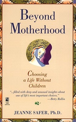 Beyond Motherhood: Choosing Life Without Children (Paperback)
