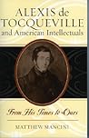 Alexis de Tocqueville and American Intellectuals: From His Times to Ours (American Intellectual Culture)