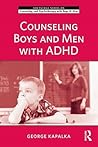 Counseling Boys and Men with ADHD (The Routledge Series on Counseling and Psychotherapy with Boys and Men)