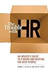 The Trouble with HR: An Insider's Guide to Finding and Keeping the Best People The Trouble with HR: An Insider's Guide to Finding and Keeping the Best People