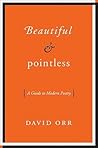 Beautiful and Pointless: A Guide to Modern Poetry