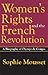 Women's Rights and the French Revolution A Biography of Olympe de Gouges by Sophie Mousset
