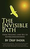 The Invisible Path: From Violence and Sex to Superconsciousness
