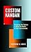 Custom Kanban: Designing the System to Meet the Needs of Your Environment