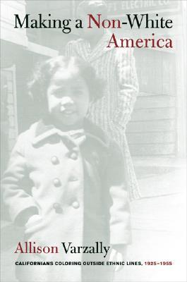 Making a Non-White America: Californians Coloring outside Ethnic Lines, 1925-1955 (Paperback)