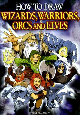 How to Draw Wizards, Warriors, Orcs, and Elves (Paperback)