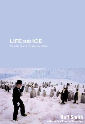Life on the Ice: No One Goes To Antarctica Alone (Paperback)
