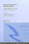 Renegotiating the Welfare State: Flexible Adjustment through Corporatist Concertation (Routledge Studies in the Political Economy of the Welfare State) Renegotiating the Welfare State: Flexible Adjustment through Corporatist Concertation (Routledge Studies in the Political Economy of the Welfare State)