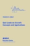 Gust Loads on Aircraft: Concepts & Applications (AIAA Education) Gust Loads on Aircraft: Concepts & Applications (AIAA Education)