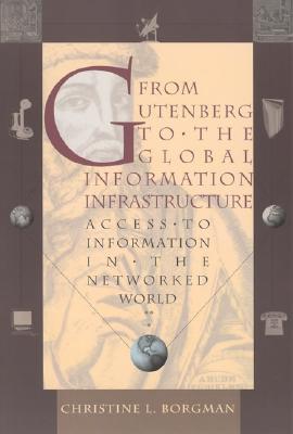 From Gutenberg to the Global Information Infrastructure: Access to Information in the Networked World (Digital Libraries and Electronic Publishing Series)