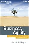 Business Agility: Sustainable Prosperity in a Relentlessly Competitive World (Microsoft Executive Leadership Series) Business Agility: Sustainable Prosperity in a Relentlessly Competitive World (Microsoft Executive Leadership Series)